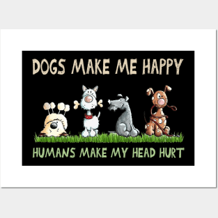 Dogs Makes Me Happy Humans Make My Head Heart Posters and Art